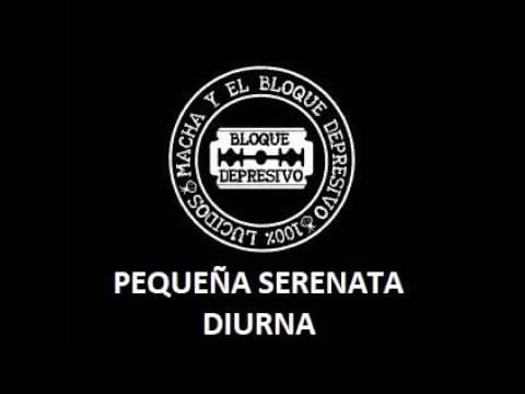 Macha Y El Bloque Depresivo — 04 Pequeña Serenata Diurna - Macha Y El Bloque Depresivo - Letra