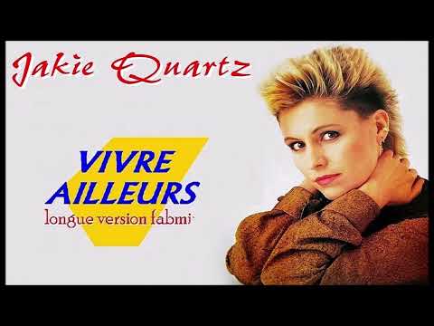Jakie Quartz — Jakie Quartz - Vivre Ailleurs - Longue Version Fabmix 1986