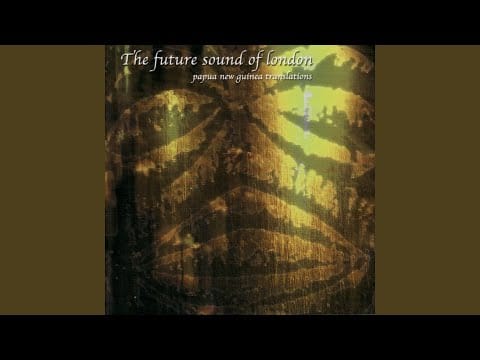 The Future Sound of London — Papua New Guinea