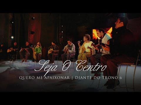 Diante Do Trono — Seja O Centro | DVD Quero Me Apaixonar | Diante do Trono
