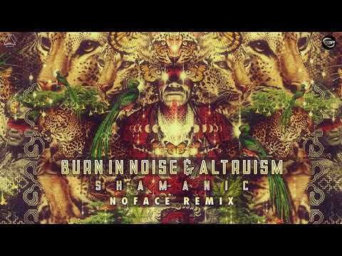 Burn In Noise — Burn In Noise & Altruism - Shamanic (NoFace Remix)