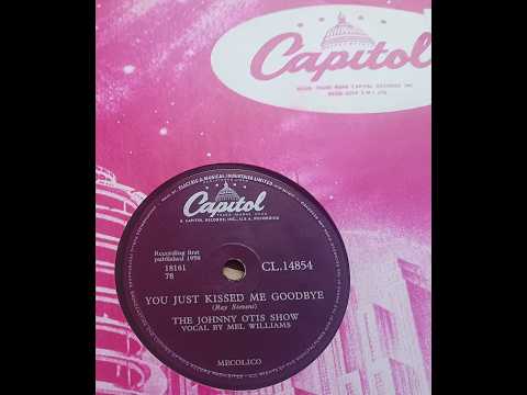 The Johnny Otis Show — You Just Kissed Me Goodbye - The Johnny Otis Show  (vocal Mel Williams) -  78rpm