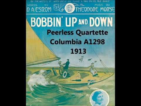 Ada Jones — Peerless Quartet "Bobbin' Up And Down" Columbia A1298 (February 3, 1913) LYRICS Henry Burr