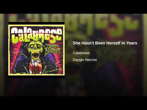 Calabrese — She Hasn't Been Herself in Years