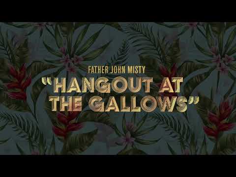 Father John Misty — "Hangout at the Gallows"