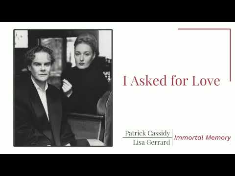 Lisa Gerrard — I Asked for Love | Patrick Cassidy and Lisa Gerrard | Immortal Memory