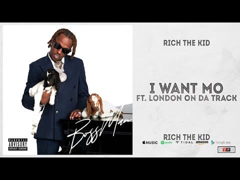 Rich the Kid — Rich The Kid - I Want Mo Ft. London On Da Track (BOSS MAN)