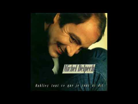 Michel Delpech — 1986 Michel Delpech  ‎– Oubliez Tout Ce Que Je Vous Ai Dit