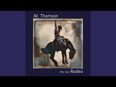 Ali Thomson — The Last Rodeo