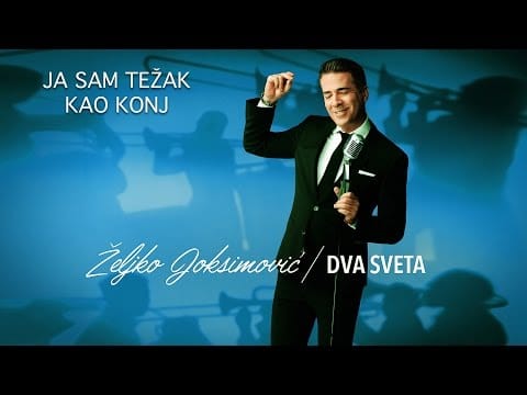 Željko Joksimović — ZELJKO JOKSIMOVIC - JA SAM TEZAK KAO KONJ