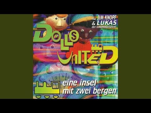 Dolls United — Eine Insel mit zwei Bergen (feat. Jim Knopf, Lukas der Lokomotivführer)