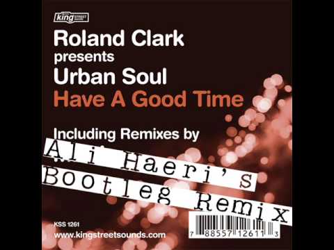 Urban Soul — Roland Clark - Have a Good Time (Ali Haeri Remix)