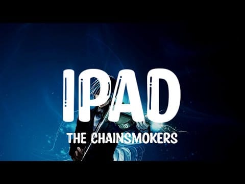 The Chainsmokers — The Chainsmokers - iPad (Lyrics)