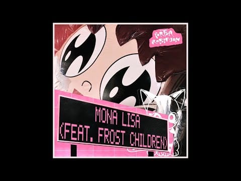 Porter Robinson — Mona Lisa ft. Frost Children