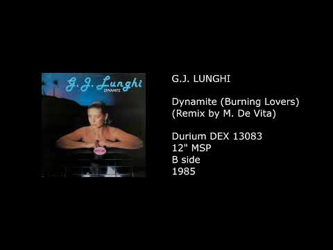 G.J. Lunghi — G.J. LUNGHI - Dynamite (Burning Lovers) (Remix by M. De Vita) - 1985
