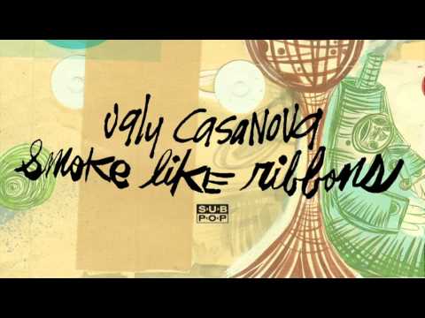 Ugly Casanova — Ugly Casanova - Smoke Like Ribbons