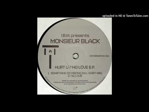 I.B.M. — I.B.M. Presents Monsieur Black - Hurt U / No Love (I.B.M. Re-Think-Re-Do Concept)