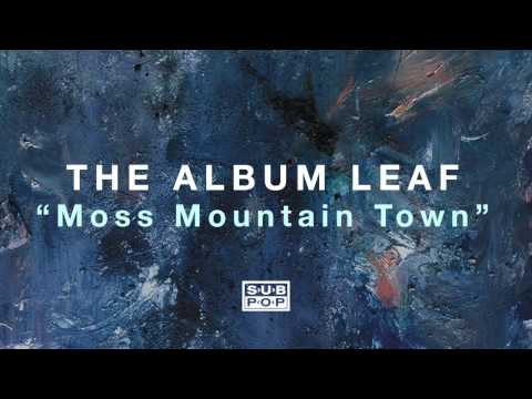 The Album Leaf — The Album Leaf - Moss Mountain Town