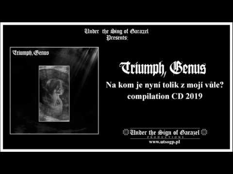 Triumph, Genus — TRIUMPH, GENUS Na kom je nyní tolik z mojí vůle?