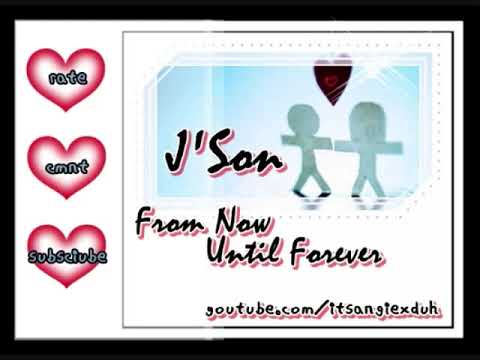J'Son — J Son   I ll Never Stop Loving You From Now Until Forever w  lyrics
