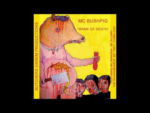 MC Bushpig — Mc Bushpig - Wank Of Death [FULL ALBUM, 2007]