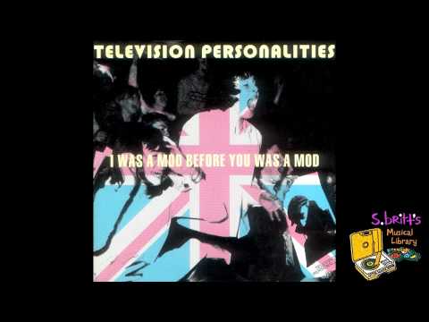 Television Personalities — Television Personalities "I Was A Mod Before You Was A Mod"