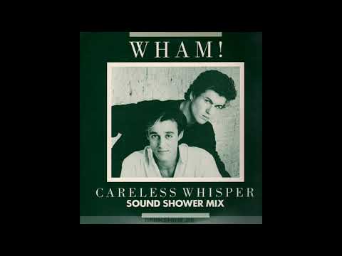 George Michael — Wham - Careless Whispers (Sound Shower Mix)