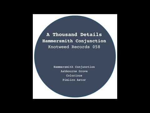 A Thousand Details — A Thousand Details - Hammersmith Conjunction (Knotweed Records 058)