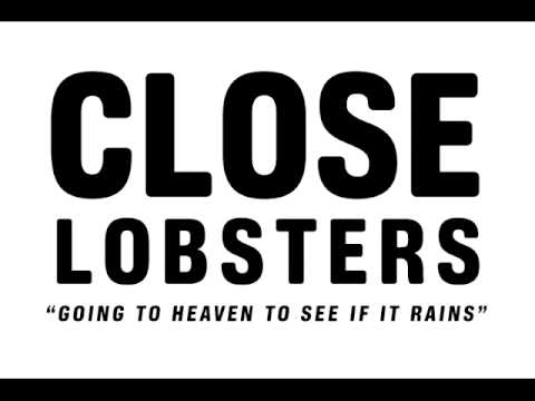 Close Lobsters — Close Lobsters - Going to Heaven to See If It Rains