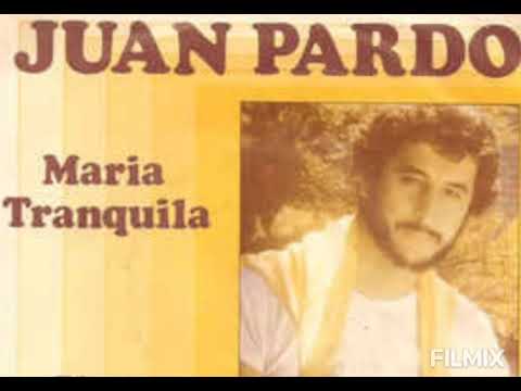 Juan Pardo — JUAN PARDO - María tranquila