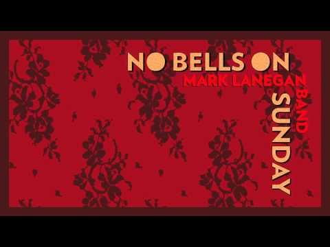 Mark Lanegan Band — Mark Lanegan - No Bells On Sunday [Audio Stream]