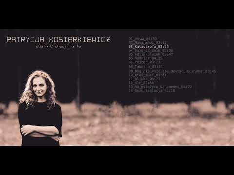 Patrycja Kosiarkiewicz — Patrycja Kosiarkiewicz - 03. Katastrofa (audio)