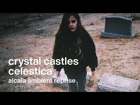 Crystal Castles — Crystal Castles - Celestica (Alcala's Ambient Reprise)