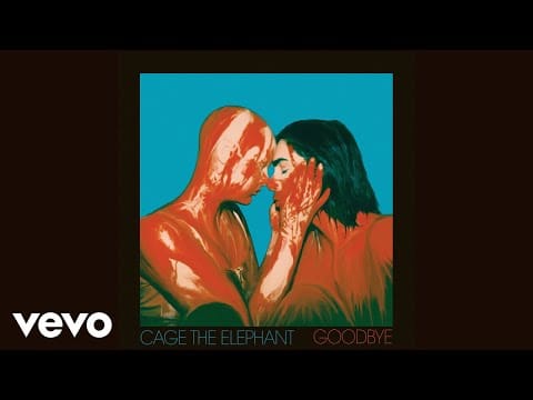 Cage The Elephant — Goodbye
