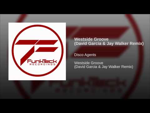 Disco Agents — Westside Groove (David Garcia & Jay Walker Remix)