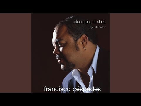Francisco Céspedes — Dicen Que El Alma