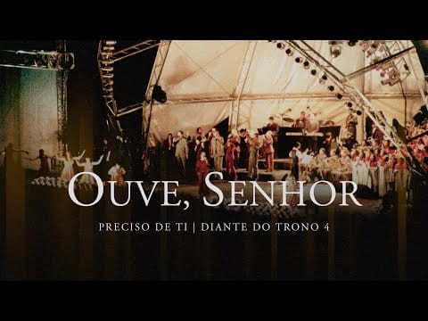 Diante Do Trono — Ouve, Senhor | DVD Preciso de Ti | Diante do Trono