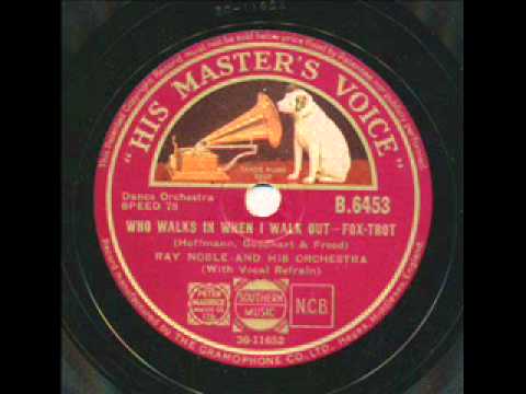 Ray Noble And His Orchestra — Al Bowlly with Ray Noble, Who Walks In When I Walk Out. London 1934