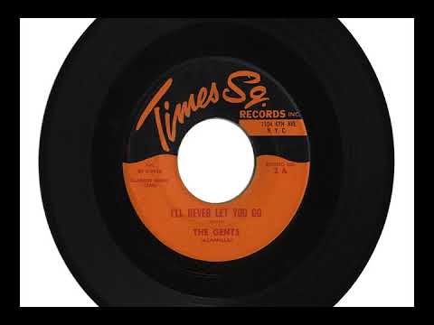 The Gents (20) — THE GENTS "I'LL NEVER LET YOU GO" & THE TEEN 5 "DARLING I LOVE YOU"