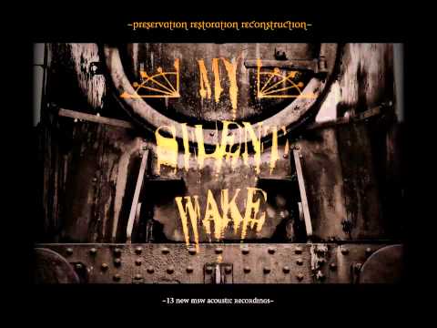 My Silent Wake — MY SILENT WAKE - My Sorrow is Yours - From Preservation Restoration Reconstruction album.