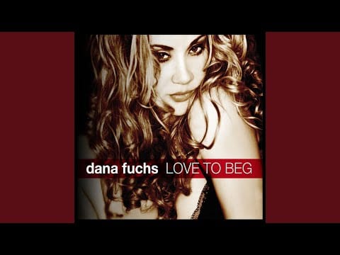 Dana Fuchs — Love To Beg