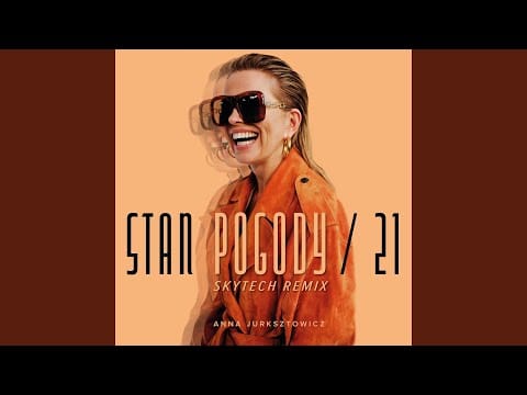 Anna Jurksztowicz — Stan Pogody / 21 (Skytech Extended Remix)