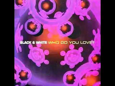 Black & White (6) — Black & White   Who Do You Love ?  (Radio Edit)
