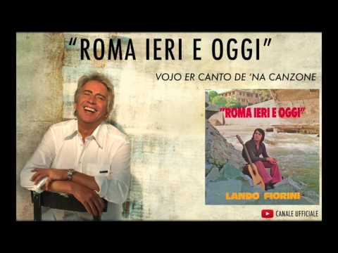 Lando Fiorini — Roma Ieri e Oggi - Vojo er canto de na canzone