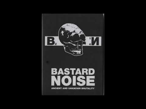 Bastard Noise — Bastard Noise - Ancient and Unknown Brutality [FULL ALBUM]