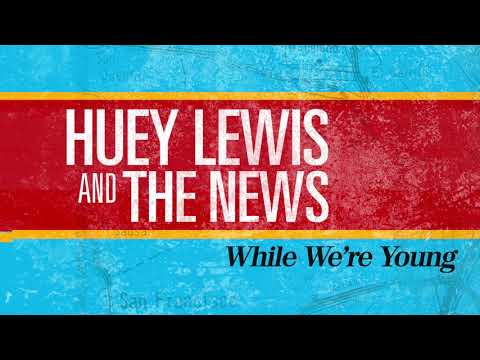 Huey Lewis & The News — Huey Lewis & The News - While We're Young