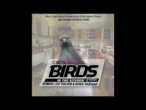 C-Bo — C-BO "BIRDS IN THE KITCHEN" REMIX PROD JAK DA MAK FEAT. RENEE RASHAAD,BOMBAY,LEO THA DON AND JAK