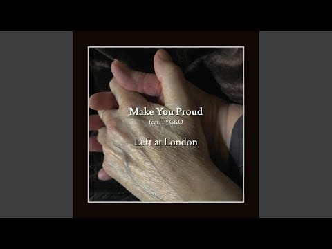 Left at London — Make You Proud (feat. TYGKO)