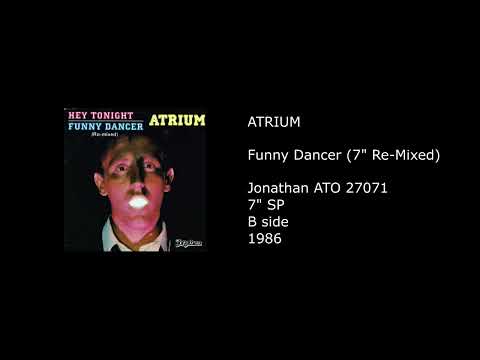 Atrium — ATRIUM - Funny Dancer (7'' Re-Mixed) - 1986