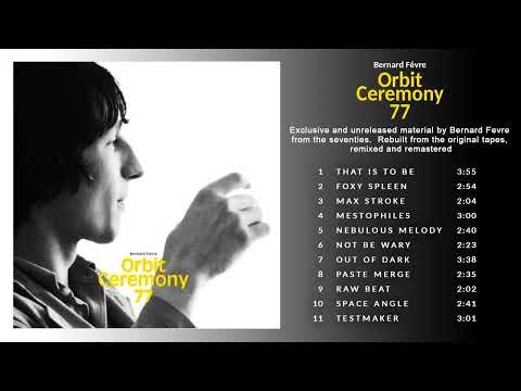 Bernard Fevre — Bernard Févre - Orbit Ceremony 77 (full album 2016)